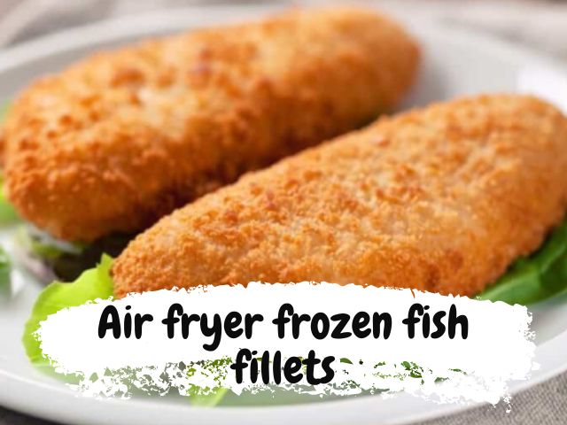 Air fryer frozen fish fillets