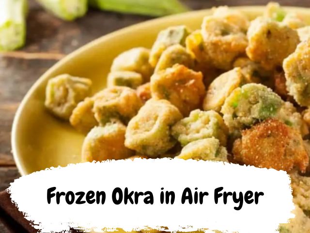Frozen Okra in Air Fryer Recipe