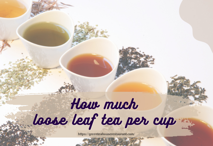 How much loose leaf tea per cup