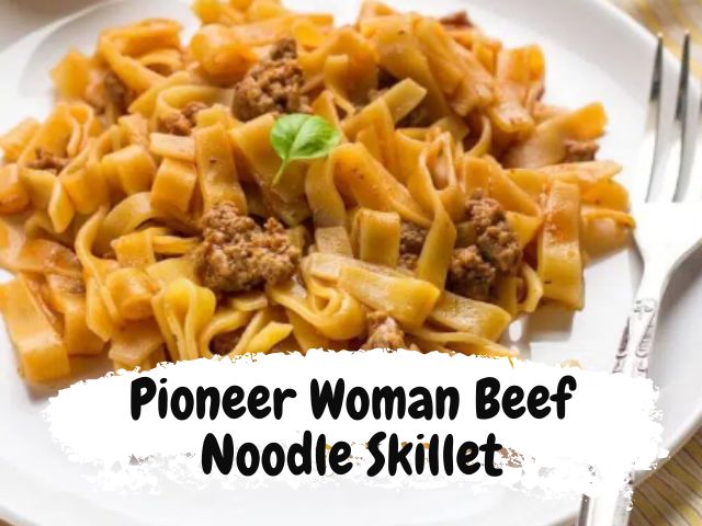 Pioneer Woman Beef Noodle Skillet Recipe