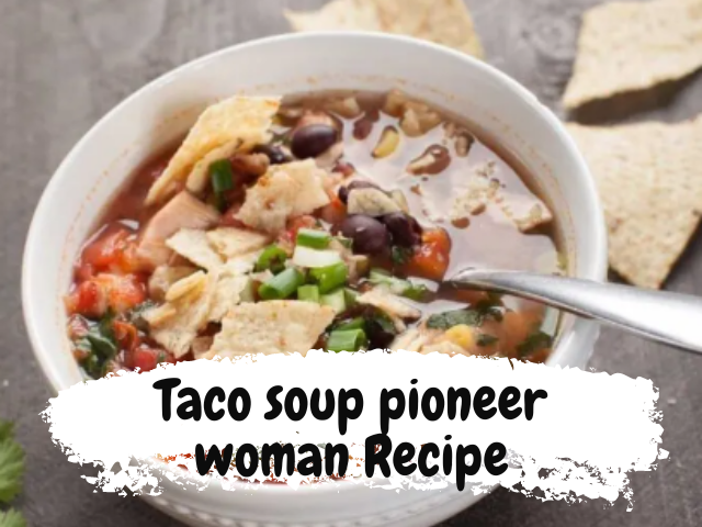 Pioneer Woman Taco Soup Recipe