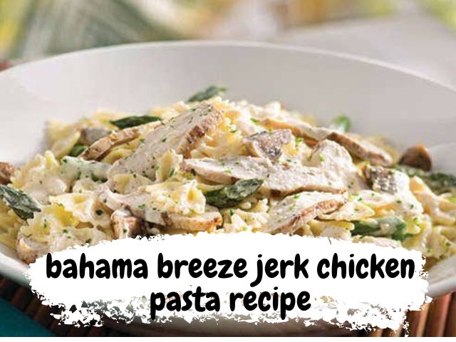 How to Make Bahama breeze jerk chicken pasta recipe