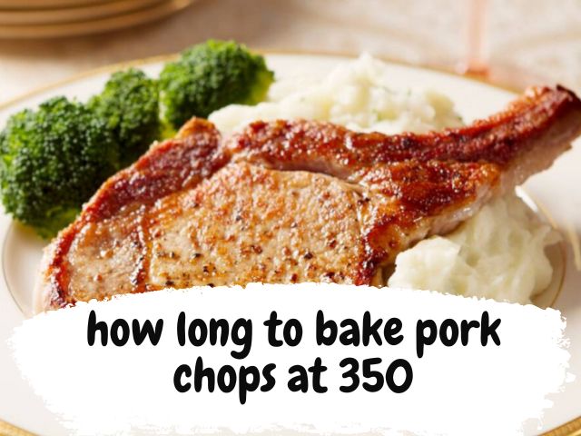 How long to bake pork chops at 350?