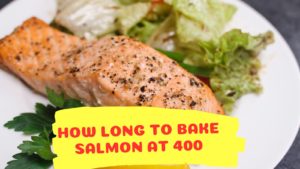 How Long to Bake Salmon at 400 Degrees?