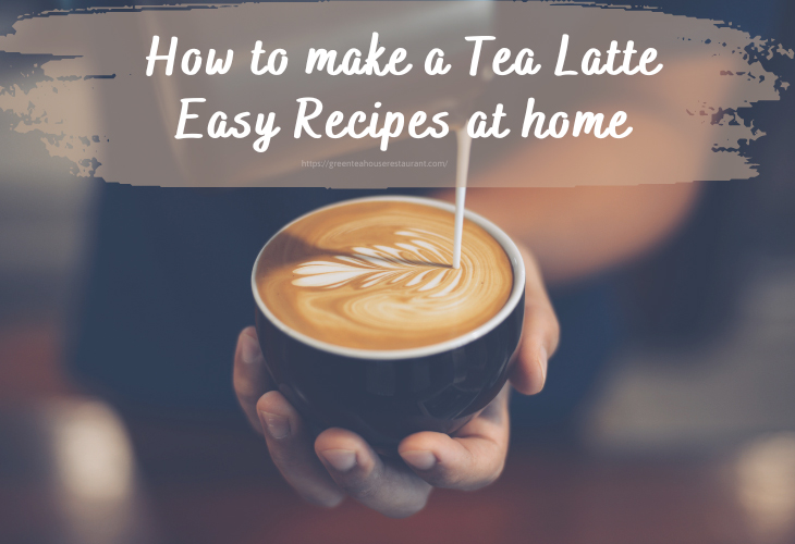 How to make a tea latte: Easy Recipes at home