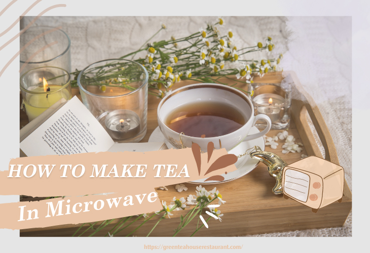 How To Make Tea In Microwave To A Good Cup Of Tea