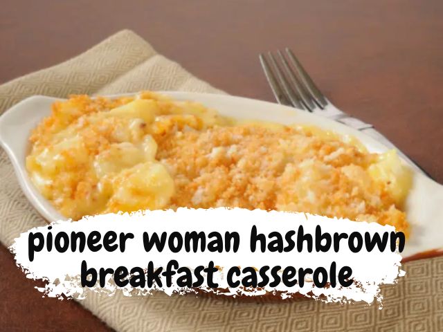 Pioneer woman hashbrown breakfast casserole